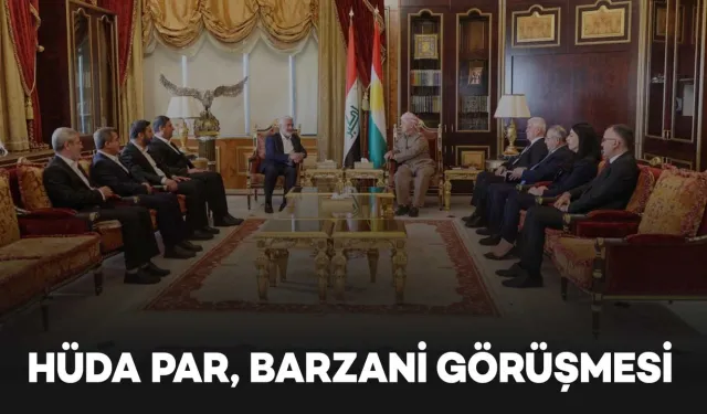 HÜDA PAR Genel Başkanı Yapıcıoğlu, KDP Lideri Barzani ile görüştü